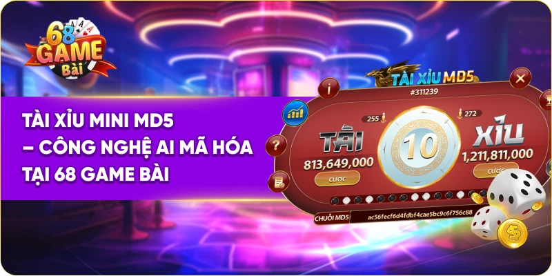 Tài Xỉu Mini MD5 – Công Nghệ AI Mã Hóa Tại 68 Game Bài