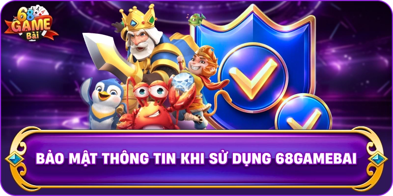 Bảo Mật Thông Tin Khi Sử Dụng 68gamebai