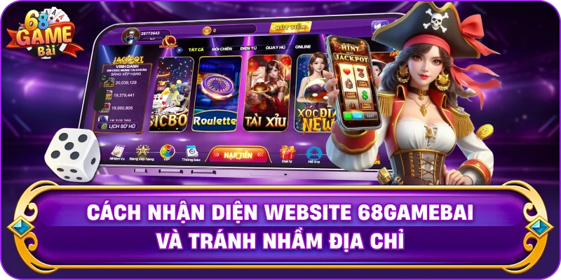 Cách Nhận Diện Website 68gamebai Và Tránh Nhầm Địa Chỉ